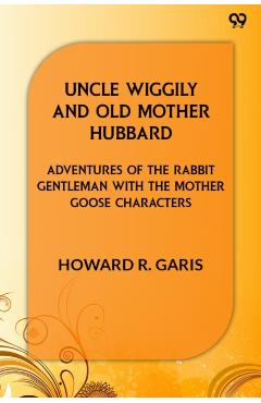 Coperta cărții 'Uncle Wiggily And Old Mother HubbardAdventures Of The Rabbit Gentleman With The Mother Goose Characters (Edition1) -'