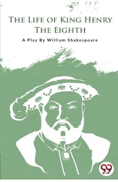 Coperta cărții 'Life of King Henry the Eighth - William Shakespeare'