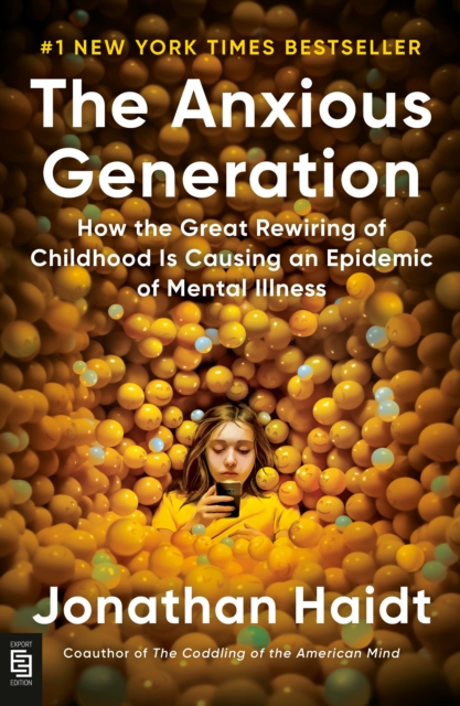 Anxious Generation: How the Great Rewiring of Childhood Is Causing an Epidemic of Mental Illness - 