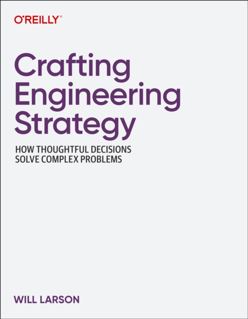 Crafting Engineering Strategy - Will Larson