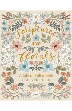 Poza produsului Scriptures and Florals: Life In Full Bloom - Allison Loveall