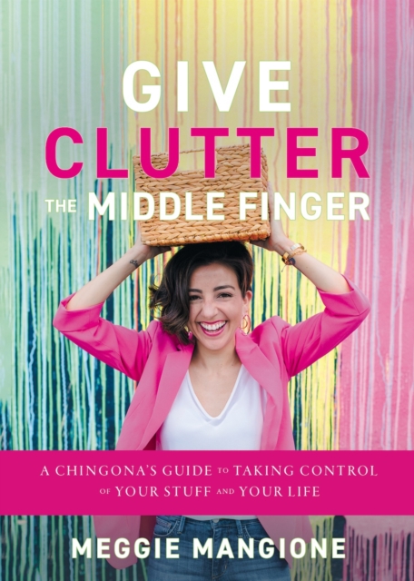 Give Clutter the Middle Finger - Meggie Mangione