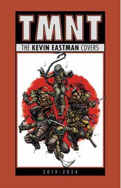 Coperta cărții 'Teenage Mutant Ninja Turtles: The Kevin Eastman Covers (2019-2024) - Kevin Eastman'