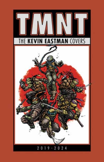 Coperta cărții 'Teenage Mutant Ninja Turtles: The Kevin Eastman Covers (2019-2024) - Kevin Eastman'