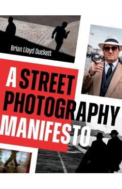 Poza produsului Street Photography Manifesto - Brian Lloyd Duckett