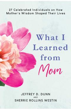 Coperta cărții 'What I Learned from Mom - Jeffrey D.|westin Dunn'