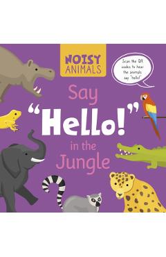 Noisy Animals Say 'Hello!' in the Jungle - Madeline Tyler