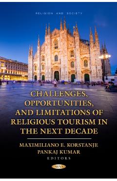 Coperta cărții 'Challenges, Opportunities, and Limitations of Religious Tourism in the Next Decade -'