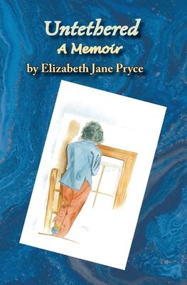 Untethered, A Memoir - Elizabeth Jane Pryce