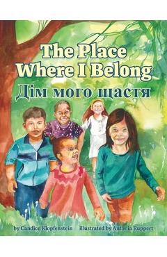 Coperta cărții 'The Place Where I Belong / Dim moho shchastia: A Bilingual Children's Book about Hope, Resilience and Belonging'