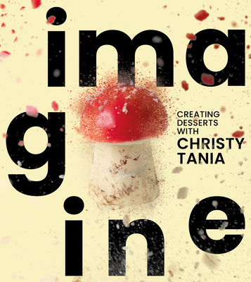 Coperta cărții 'Imagine: Creating Desserts with Christy Tania - Christy Tania'