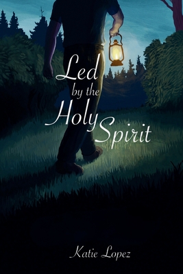 Led by the Holy Spirit - Katie Lopez