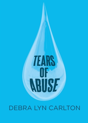 Tears of Abuse - Debra Lyn Carlton