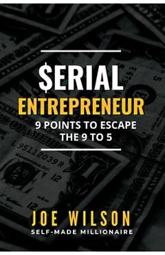 Coperta cărții 'Serial Entrepreneur: 9 Points to Escape the 9 to 5 - Joe Wilson'