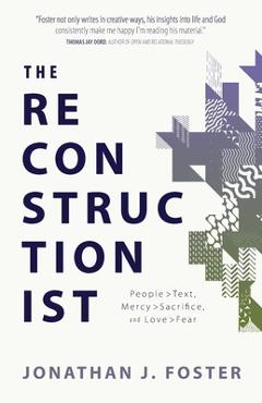 Coperta cărții 'The Reconstructionist: People > Text, Mercy > Sacrifice, and Love > Fear - Jonathan J. Foster'
