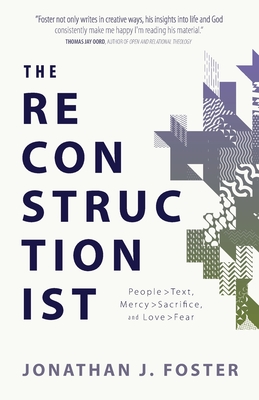 The Reconstructionist: People > Text, Mercy > Sacrifice, and Love > Fear - Jonathan J. Foster