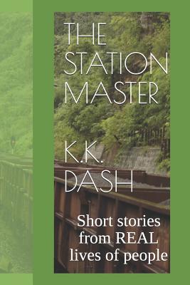 The Station Master: Short stories from REAL lives of people - K. K. Dash