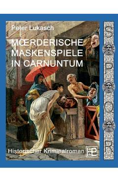 Poza produsului Mörderische Maskenspiele in Carnuntum: Ein Fall für Spurius Pomponius 4 - Peter Lukasch