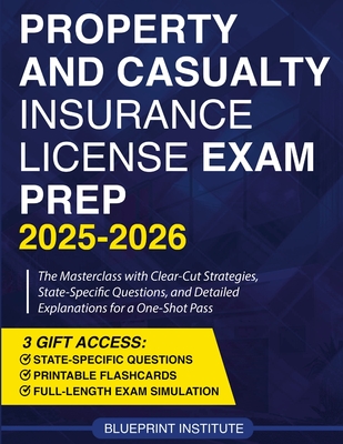 Property and Casualty Insurance License Exam Prep: The Masterclass with Clear-Cut Strategies, State-Specific Questions, and Detailed Explanations for - Blueprint Institute