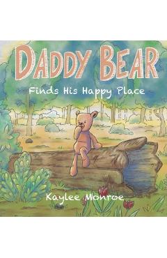 Coperta cărții 'Daddy Bear Finds His Happy Place - Kaylee Monroe'