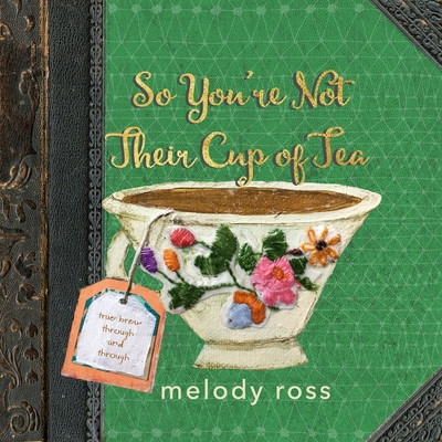 So You're Not Their Cup of Tea - Melody Ross