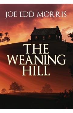 Poza produsului The Weaning Hill - Joe Edd Morris
