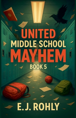 United Middle School Mayhem Book 5 - E. J. Rohly