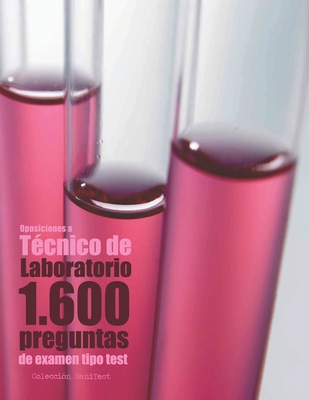 Oposiciones a Técnico de Laboratorio. 1.600 preguntas de examen tipo test: Preguntas resueltas - Agustín Odriozola Kent