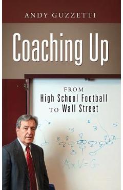 Poza produsului Coaching Up: From High School Football To Wall Street - Andy Guzzetti