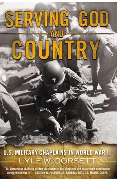 Coperta cărții 'Serving God and Country: U.S. Military Chaplains in World War II - Lyle W. Dorsett'