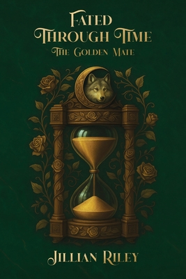 Fated Through Time: The Golden Mate - Jillian Riley