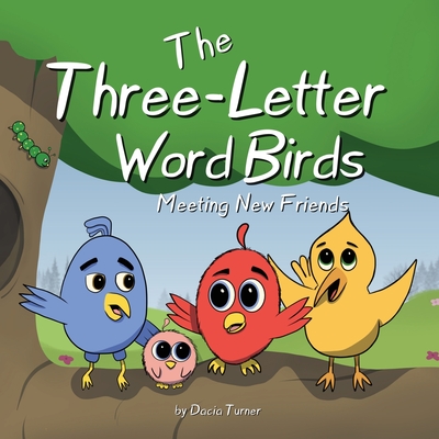 The Three-Letter Word Birds: Making New Friends - Dacia Turner