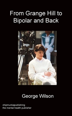 From Grange Hill to Bipolar and Back - George Christopher Wilson