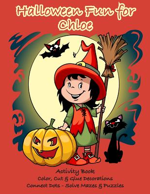 Halloween Fun for Chloe Activity Book: Color, Cut & Glue Decorations - Connect Dots - Solve Mazes & Puzzles - C. A. Jameson