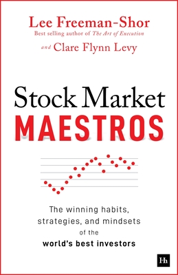 Stock Market Maestros: The Winning Habits, Strategies, and Mindsets of the World's Best Investors - Lee Freeman-shor