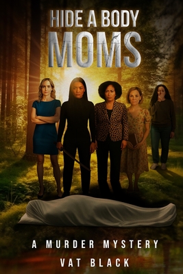 Hide a Body Moms: A Murder Mystery - Vat Black
