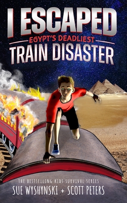 I Escaped Egypt's Deadliest Train Disaster: An American Abroad Survival Story For Kids - Scott Peters