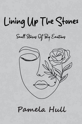 Lining up the Stones: Small Stories of Big Emotions - Pamela Hull