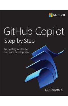 Github Copilot Step by Step: Navigating Ai-Driven Software Development - Gomathi S