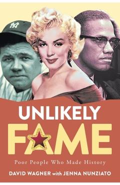 Poza produsului Unlikely Fame: Poor People Who Made History: Poor People Who Made: Poor People - David Wagner