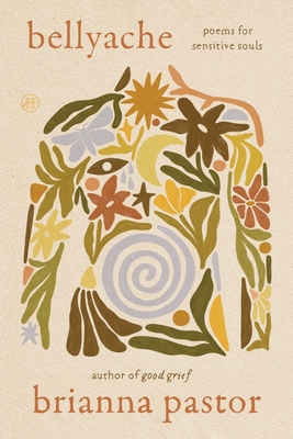 Bellyache: Poems for Sensitive Souls - Brianna Pastor