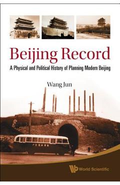 Poza produsului Beijing Record: A Physical and Political History of Planning Modern Beijing - Jun Wang