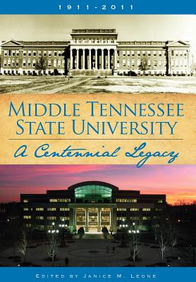 Middle Tennessee State University: A Centennial Legacy - Janice M. Leone