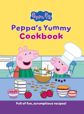Peppa's Yummy Cookbook: Full of Fun, Scrumptious, Recipes! - Peppa Pig