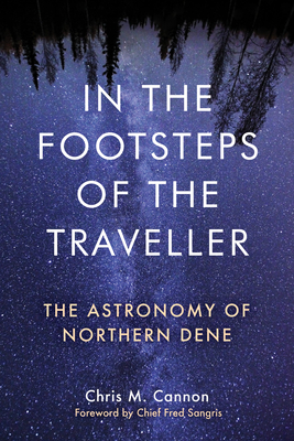 In the Footsteps of the Traveller: The Astronomy of Northern Dene - Chris M. Cannon