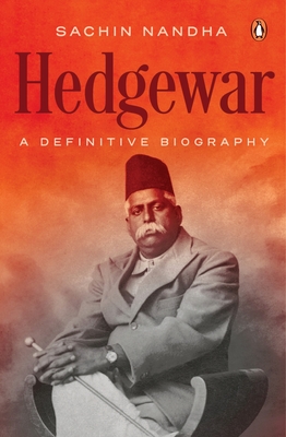 Coperta cărții 'Hedgewar (Founder of Rashtriya Swayamsevak Sangh): A Definitive Biography - Sachin Nandha'