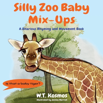 Silly Zoo Baby Mix-Ups: A Hilarious Rhyming and Movement Book - W. T. Kosmos