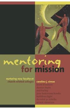 Poza produsului Mentoring for Mission: Nurturing New Faculty at Church-Related Colleges - Caroline J. Simon