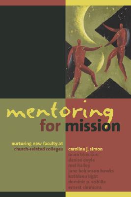 Mentoring for Mission: Nurturing New Faculty at Church-Related Colleges - Caroline J. Simon