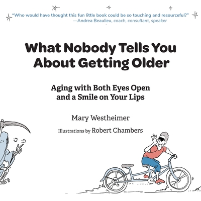What Nobody Tells You About Getting Older: Aging with Both Eyes Open and a Smile on Your Lips - Mary Westheimer